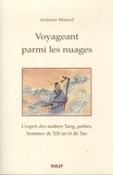 Antoine Marcel - Voyageant parmi les nuages - L'esprit des maîtres Tang, poètes, hommes de Tch'an et de Tao.