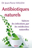 Jean-Pierre Willem - Antibiotiques naturels - Vaincre les infections par les médecines naturelles.