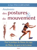 Jo Ann Staugaard-Jones - Anatomie des postures et du mouvement - Pour la pratique du fitness, du yoga, du Pilates, du sport et de la danse.