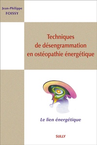 Jean-Philippe Foissy - Techniques de désengrammation en ostéopathie énergétique.