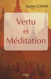 Ajahn Chah - Vertu et méditation - Les enseignements d'un maître bouddhiste de la Tradition des moines de la Forêt.