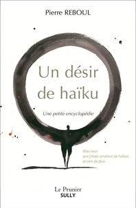 Pierre Reboul - Un désir de haïku - Une petite encyclopédie.