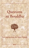 Jeanne Schut - Questions au Bouddha - Les instructions du Sutta Nipata.