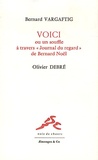 Bernard Vargaftig - Voici ou un souffle à travers "Journal du regard" de Bernard Noël.