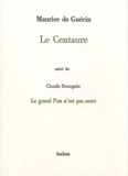 Maurice de Guérin - Le Centaure - Suivi de Le grand Pan n'est pas mort.
