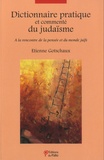 Etienne Gotschaux - Dictionnaire pratique et commenté du judaïsme - A la rencontre de la pensée et du monde juifs.