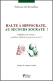 Solène de Kersabiec - Halte à Hippocrate, au secours Socrate ! - Souffrance au travail : problème médical ou question de sens ?.