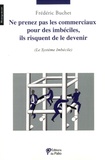 Frédéric Buchet - Ne prenez pas les commerciaux pour des imbéciles, ils risquent de le devenir.