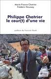 Marie-France Chatrier et Frédéric Houssay - Philippe Chatrier - Le cour(t) d’une vie.