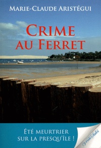 Marie-Claude Aristégui - Crime au Ferret.