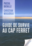 Pascal Bataille et Christian Moguérou - Guide de survie au Cap Ferret.