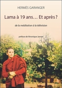 Hermès Garanger - Lama à 19 ans... Et après ? - De la méditation à la télévision.