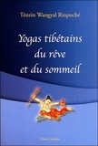Tenzin Wangyal - Yogas tibétains du rêve et du sommeil.