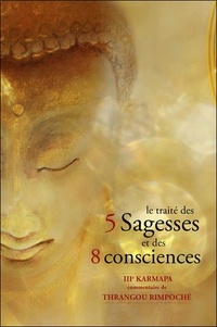 Thrangou Rimpoché - Le traité des 5 sagesses et des 8 consciences.