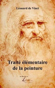 Vinci léonard De et Nicolas Poussin - Traité élémentaire de la peinture.