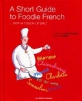 François Pouch et Jeremy Leven - A Short Guide to Foodie French - With a Touch of Salt.