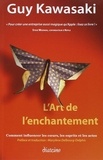 Guy Kawasaki - L'Art de l'enchantement - Comment influencer les coeurs, les esprits et les actes.