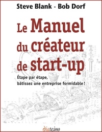 Steve Blank et Bob Dorf - Le Manuel du créateur de start-up - Etape par étape, bâtissez une entreprise formidable !.