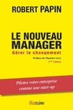 Robert Papin - Le Nouveau Manager - Gérer le changement.