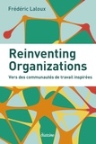 Frédéric Laloux - Reinventing organizations - Vers des communautés de travail inspirées.