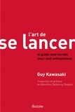 Guy Kawasaki - L'Art de se lancer 2.0 - Le guide tout-terrain pour tout entrepreneur.