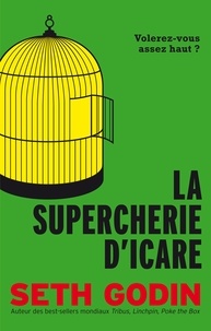 Seth Godin - La Supercherie d'Icare - Volerez-vous assez haut ?.