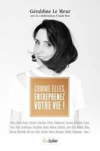 Géraldine Le Meur - Comme elles, entreprenez votre vie !.