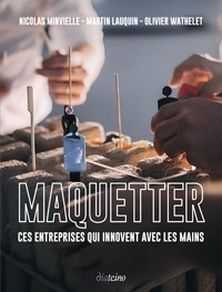 Nicolas Minvielle et Martin Lauquin - Maquetter - Ces entreprises qui innovent avec les mains.