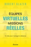 Robert Glazer - Equipes virtuelles, missions réelles - 12 clés pour manager à distance.