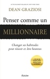 Dean Graziosi - Penser comme un millionnaire - Changer ses habitudes pour réussir et être heureux.