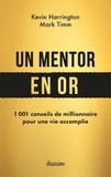 Kevin Harrington et Mark Timm - Un mentor en or - 1001 conseils de millionnaire pour une vie accomplie.