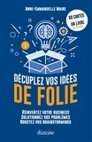 Anne-Emmanuelle Maire - Décuplez vos idées de folie - Réinventez votre business, solutionnez vos problèmes, boostez vos brainstormings.