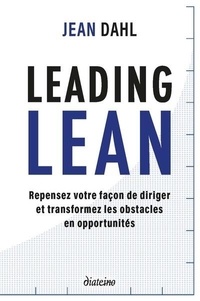 Jean Dahl - Leading lean - Repensez votre façon de diriger et tranformez les obstacles en opportunités.
