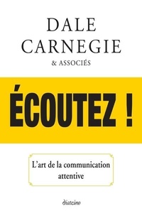 Dale Carnegie - Ecoutez ! - L'art de la communication attentive.