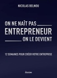 Nicolas Belnou - On ne naît pas entrepreneur, on le devient - 12 semaines pour créer son entreprise.