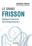 Darren Hardy - Le grand frisson - Rejoignez l'aventure de l'entrepreneuriat !.