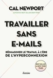 Cal Newport - Travailler sans e-mails - Réimaginer le travail à l'ère de l'hyperconnexion.