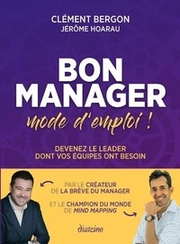 Clément Bergon et Jérôme Hoarau - Bon manager, mode d'emploi ! - Devenez le leader dont vos équipes ont besoin.