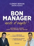 Clément Bergon et Jérôme Hoarau - Bon manager, mode d'emploi ! - Devenez le leader dont vos équipes ont besoin.
