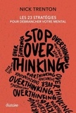 Nick Trenton - Stop Overthinking - Les 23 stratégies pour débrancher votre mental.