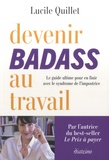 Lucile Quillet - Devenir badass au travail - Le guide ultime pour en finir avec le syndrome de l'impostrice.