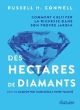 Russell H. Conwell - Des hectares de diamants - Comment cultiver la richesse dans son propre jardin.