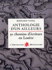 Bernard Vanel - Anthologie d'un ailleurs - Cinquante chemins d'écriture en Lozère.