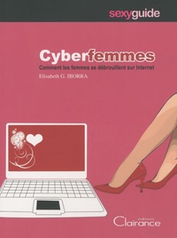 Elisabeth G. Iborra - Cyberfemmes - Comment les femmes se débrouillent sur Internet.