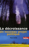 Paul Ariès - La décroissance - Un nouveau projet politique.