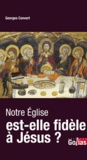 Georges Convert - Notre Eglise est-elle fidèle à Jésus ?.