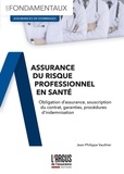 Jean-Philippe Vauthier - Assurance du risque professionnel en santé - Obligation d'assurance, souscription du contrat, garanties, procédures d'indemnisation.