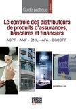 Isabelle Monin Lafin et Pamela Gouraud - Le contrôle des distributeurs de produits d'assurances, bancaires et financiers - ACPR - AMF - CNIL - AFA - DGCCRF.