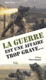 René Fiore - La guerre est une affaire trop grave ....
