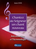 James Lyon - Chantez au Seigneur un chant nouveau - Introduction à l'hymnologie. 1 CD audio